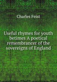 Useful rhymes for youth betimes A poetical remembrancer of the sovereigns of England
