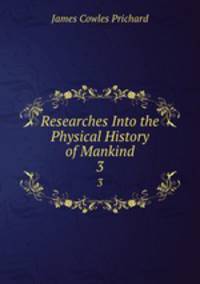 Researches Into the Physical History of Mankind. 3