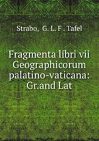 Fragmenta libri vii Geographicorum palatino-vaticana: Gr.and Lat