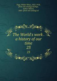 The World`s work . a history of our time. 23