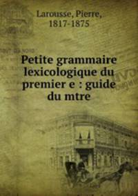 Petite grammaire lexicologique du premier e : guide du mtre