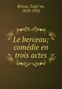 Le berceau; comedie en trois actes