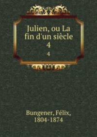 Julien, ou La fin d`un sicle. 4