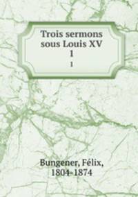 Trois sermons sous Louis XV. 1