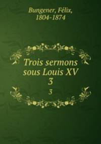 Trois sermons sous Louis XV. 3
