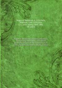Roger of Wendover`s Flowers of history, Comprising the history of England from the descent of the Saxons to A.D. 1235; formerly ascribed to Matthew Paris. 3