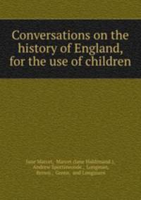 Conversations on the history of England, for the use of children