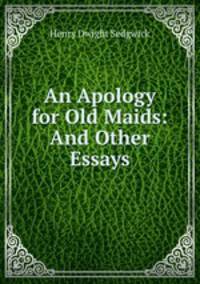 An Apology for Old Maids: And Other Essays