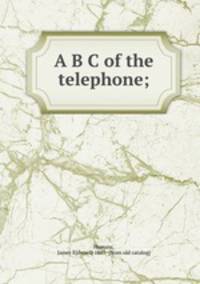 A B C of the telephone;