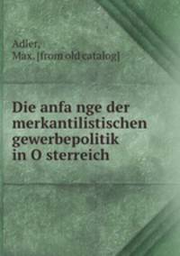 Die anfa?nge der merkantilistischen gewerbepolitik in O?sterreich