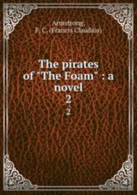 The pirates of "The Foam" : a novel. 2