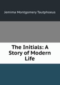 The Initials: A Story of Modern Life
