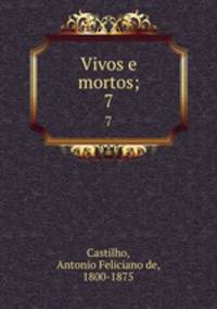 Vivos e mortos;. 7