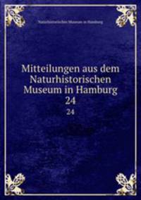 Mitteilungen aus dem Naturhistorischen Museum in Hamburg. 24