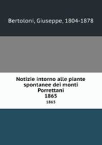 Notizie intorno alle piante spontanee dei monti Porrettani. 1865