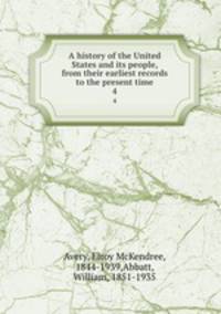 A history of the United States and its people, from their earliest records to the present time. 4