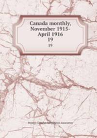 Canada monthly, November 1915-April 1916. 19