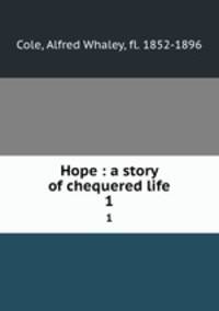 Hope : a story of chequered life. 1