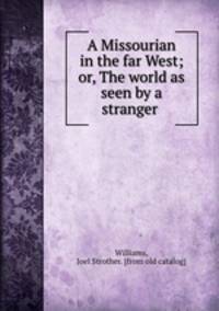 A Missourian in the far West; or, The world as seen by a stranger