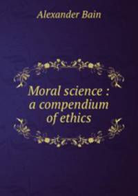 Moral science : a compendium of ethics