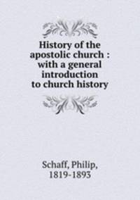 History of the apostolic church : with a general introduction to church history