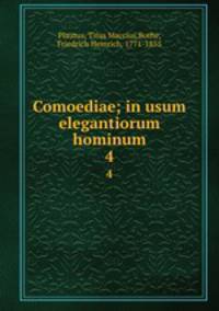 Comoediae; in usum elegantiorum hominum. 4