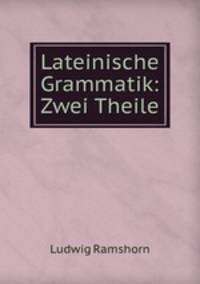 Lateinische Grammatik: Zwei Theile