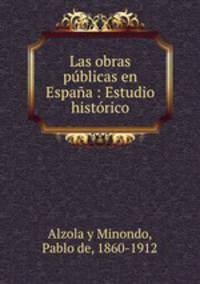 Las obras publicas en Espana : Estudio historico