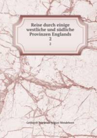 Reise durch einige westliche und sdliche Provinzen Englands. 2