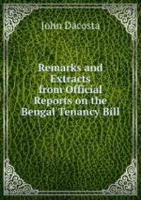 Remarks and Extracts from Official Reports on the Bengal Tenancy Bill