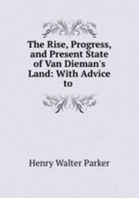 The Rise, Progress, and Present State of Van Dieman