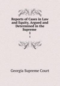 Reports of Cases in Law and Equity, Argued and Determined in the Supreme .. 1