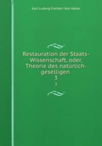 Restauration der Staats-Wissenschaft, oder, Theorie des natrlich-geselligen .. 3