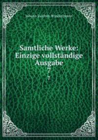 Samtliche Werke: Einzige vollstndige Ausgabe.. 7