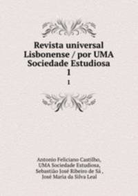 Revista universal Lisbonense / por UMA Sociedade Estudiosa. 1