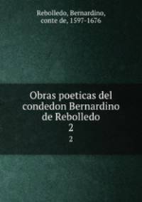 Obras poeticas del condedon Bernardino de Rebolledo. 2