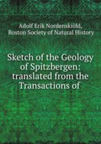 Sketch of the Geology of Spitzbergen: translated from the Transactions of .
