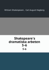 Shakspeare`s dramatiska arbeten. 5-6