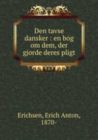 Den tavse dansker : en bog om dem, der gjorde deres pligt