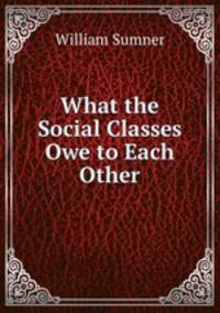 What the Social Classes Owe to Each Other