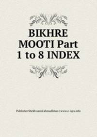 BIKHRE MOOTI Part 1 to 8 INDEX