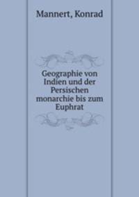 Geographie von Indien und der Persischen monarchie bis zum Euphrat