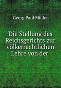 Die Stellung des Reichsgerichts zur volkerrechtlichen Lehre von der .
