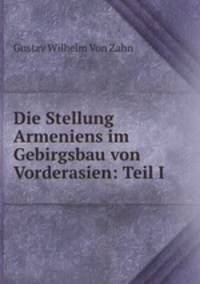 Die Stellung Armeniens im Gebirgsbau von Vorderasien: Teil I.
