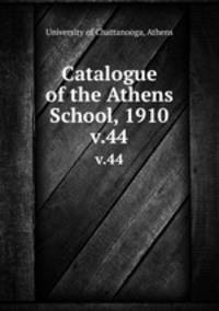 Catalogue of the Athens School, 1910. v.44