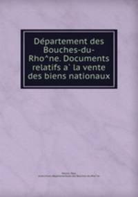 De?partement des Bouches-du-Rho?ne. Documents relatifs a? la vente des biens nationaux