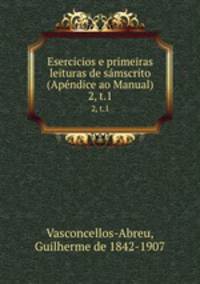 Esercicios e primeiras leituras de smscrito (Apndice ao Manual). 2, t.1