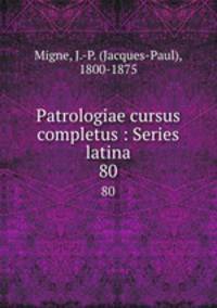 Patrologiae cursus completus : Series latina. 80