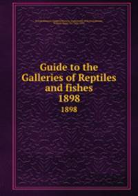 Guide to the Galleries of Reptiles and fishes. 1898