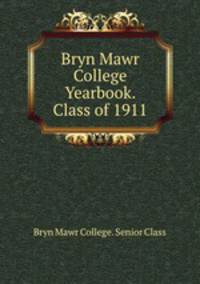 Bryn Mawr College Yearbook. Class of 1911